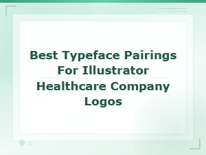 Best Font Pairings for Healthcare Company Logos in Illustrator
