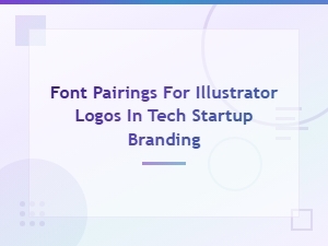 Font Pairings for Illustrator Logos in Tech Startup Branding