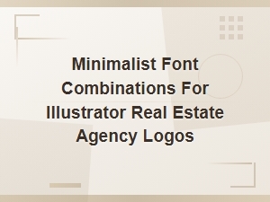 Minimalist Font Pairings for Real Estate Agency Logos in Illustrator