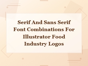 Best Serif and Sans Serif Font Pairings for Food Industry Logos in Illustrator