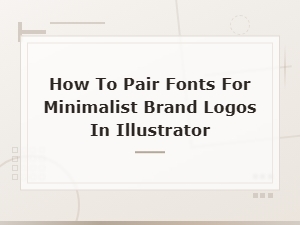 Modern Font Pairings for Minimalist Brand Logos in Illustrator