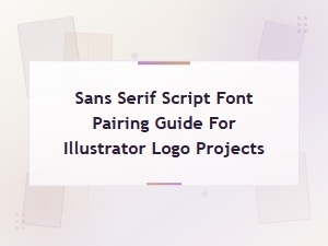 Modern Sans Serif and Script Font Pairing Guide for Illustrator Logo Projects