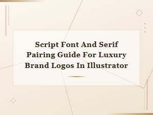 Script Font and Serif Pairing Guide for Luxury Brand Logos in Illustrator