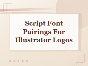 Script Font Pairings for Illustrator Logo Design