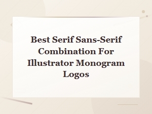 Best Serif and Sans-Serif Font Combos for Illustrator Monogram Logos